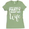 i dont want to party i want my wife Ladies Fitted T-Shirt