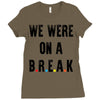 Friends Quote - We Were On A Break Ladies Fitted T-Shirt