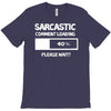 sarcastic comment loading please wait funny cool humour T-Shirt
