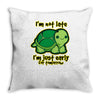 not late Throw Pillow