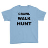 crawl walk hunt Youth Tee