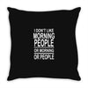 i don&rsquo;t like Throw Pillow
