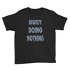 busy doing nothing girls Youth Tee