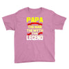 papa the man the myth the legend 2 Youth Tee