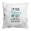 i'm your father's day gift mom says you're welcome Throw Pillow