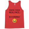 show your real face, halloween is coming Tank Top