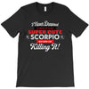 i never dreamed i'd grow up to be a super cute scorpio but here i am k T-Shirt