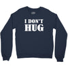 i don't hug Crewneck Sweatshirt