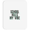 school kills my vibe Mousepad