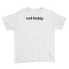not today Youth Tee
