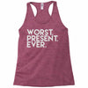 worst present ever Racerback Tank