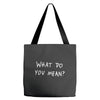 what do you mean 2016 tour Tote Bags
