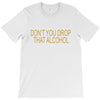 don't you drop T-Shirt
