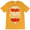 sorry girls this guy is taken by super sexy nurse T-Shirt