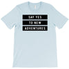 Say Tes to New Adventures T-Shirt