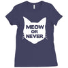 meow or never Ladies Fitted T-Shirt