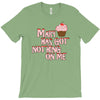 mary has got nothing on me T-Shirt
