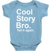 cool story bro, tell it again Baby Onesie