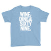 wine dine and 69 sixtynine funny Youth Tee
