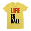 life is ball Ladies Fitted T-Shirt