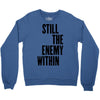still the enemy within Crewneck Sweatshirt