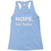 nope not today Racerback Tank