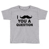 i mustache you Toddler T-shirt