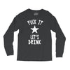 fuck it let's drink t shirt Long Sleeve Shirts