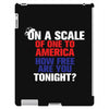 on a scale of one to america how free are you tonight iPad 3 and 4 Case