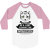 I Am Cat Actually In A Very Commited Relationship 3/4 Sleeve Shirt