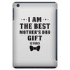 I Am The Best Mother's Day Gift Ever iPad Mini