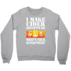 funny i make cider disappear, ideal gift or birthday present. Crewneck Sweatshirt
