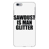 sawdust is man glitter iPhone 6 Plus/6S Plus Case