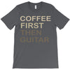 coffee then guitar T-Shirt