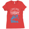 I Dont Need Therapy Need Fishing Ladies Fitted T-Shirt