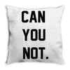 can you not Throw Pillow