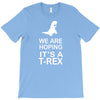 we are hoping it's a trex T-Shirt