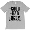The Bad Ugly Good T-Shirt