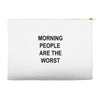 morning people are the worst Accessory Pouches