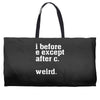 i before e except after c Weekender Totes