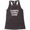 gamers gonna game Racerback Tank