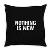 Nothing Is New Throw Pillow