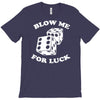 blow me for luck casino T-Shirt