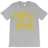 drunk me had their reasons T-Shirt