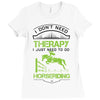 I Don't Need Therapy Just to Do Horseriding Ladies Fitted T-Shirt