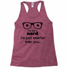 i'm not a nerd i'm just smarter than you Racerback Tank