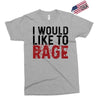 I WOULD LIKE TO RAGE Exclusive T-shirt