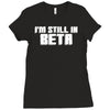 i'm still in beta computers programmer Ladies Fitted T-Shirt