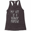 my life is a blonde moment Racerback Tank