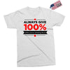 always give 100%, unless you're donating blood Exclusive T-shirt